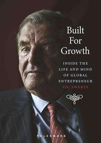 Built For Growth: Inside the life and mind of global entrepreneur Vic Swerts (Kindle Edition)