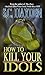 How to Kill Your Idols