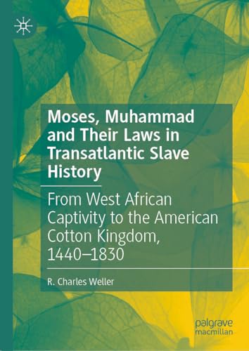 Moses, Muhammad and Their Laws in Transatlantic Slave History: From West African Captivity to the American Cotton Kingdom, 1440-1830 (Kindle Edition)