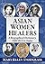 Asian Women Healers: A Biographical Dictionary, 2600 BCE to Today