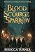 Blood of Scourge and Sparrow by Rebecca Turner Blood of Scourge and Sparrow by Rebecca Turner