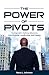 The Power of Pivots: Turning Life's Defining Moments Into Purpose, Leadership, and Legacy