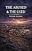 The Abused & The Used. : A ...