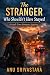 The Stranger Who Shouldn’t ...
