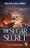 The Sugar Secret: A thrilling action-packed naval adventure (Evan Ross Book 7)