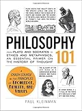 Philosophy 101: from Plato and Socrates to Ethics and Metaphysics, an Essential Primer on the History of Thought
