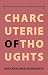 Charcuterie of Thoughts (Th...