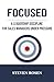 FOCUSED: A Leadership Discipline For Sales Manages Under Pressure