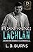 Possessing Lachlan: Dark Decadence Club Romance (Decadence: Power and Possession Book 2)