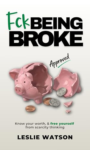 Fck Being Broke: Know Your Worth and Free Yourself from Scarcity Thinking (Fck Being Series Book 3)