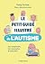 Le Petit guide illustré de l'autisme: (Se) comprendre, (se) reconnaître et vivre avec !