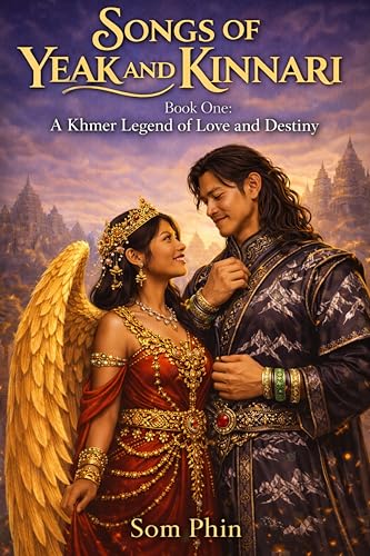 A Khmer Legend of Love and Destiny: An Isekai Romantasy (Songs of Yeak and Kinnari Book 1)