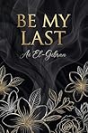 Be My Last by Ai El Gibran