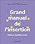 Grand manuel de l'insertion: Politiques, dispositifs et acteurs