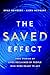 The Saved Effect: True Stories of Lives Reclaimed by People Who Were Willing to Act
