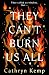 They Can't Burn Us All