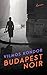 Budapest Noir: Roman (Der Budapest-Noir-Zyklus 1) (German Edition)