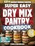 The Super Easy Dry Mix Pantry Cookbook by Tara Stephenson
