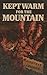 Kept Warm for the Mountain by Jonathan  Grisham