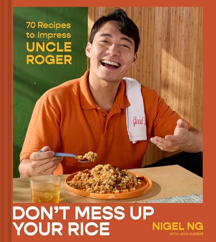 Don't Mess Up Your Rice: 70 Recipes to Impress Uncle Roger (A Cookbook)