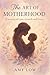 The Art Of Motherhood: A Jo...