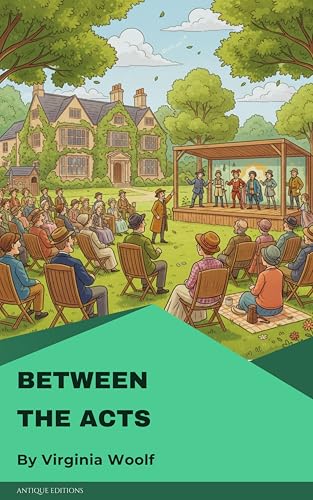 Between the Acts: A Lyrical Modernist Novel of Memory, Art & English Life