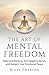 The Art of Mental Freedom: ...