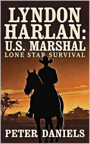 Lyndon Harlan: U.S. Marshal: Lone Star Survival: A Western Adventure (Lone Star Marshal Western Series Book 2)