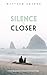 Silence is Closer