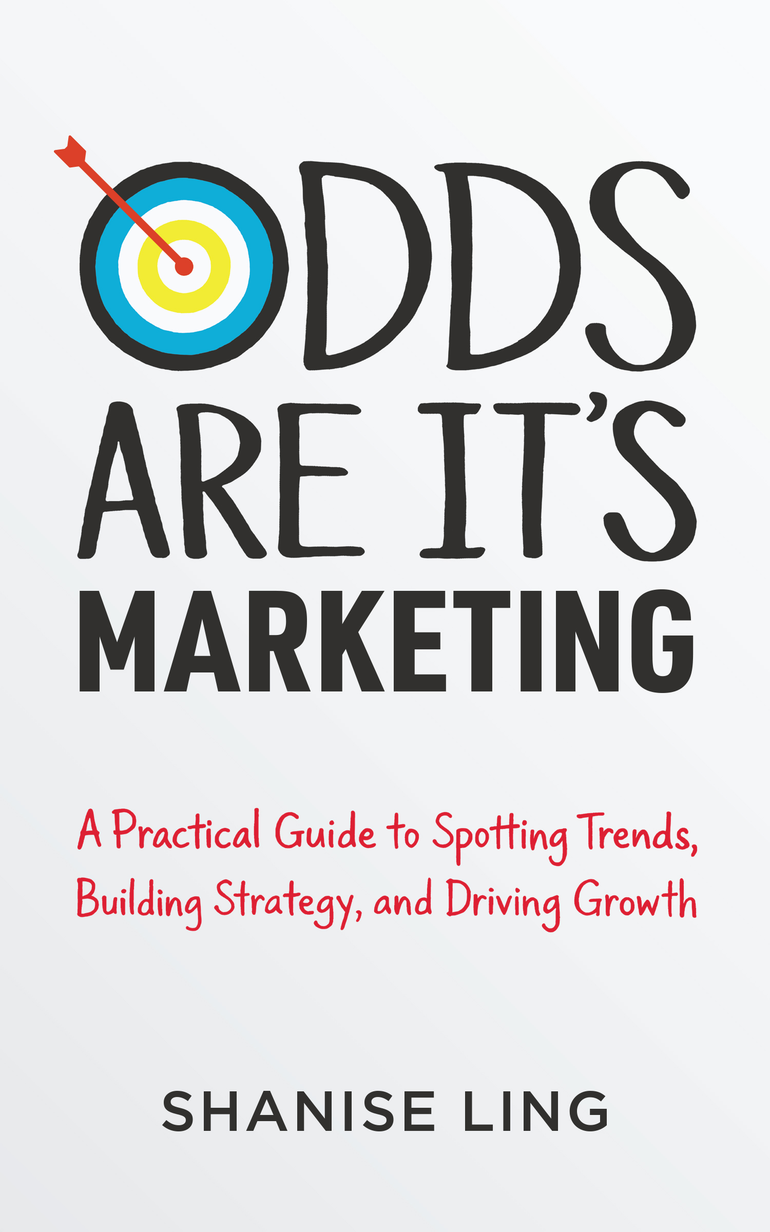 Odds Are It's Marketing: A Practical Guide to Spotting Trends, Building Strategy, and Driving Growth