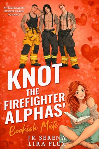 Knot the Firefighter Alphas’ Bookish Mate: An Omegaverse Reverse Harem Romance (Possessive Small Town Alpha Kings Book 29)