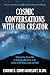 COSMIC CONVERSATIONS WITH OUR CREATOR: Enhance Your Prayer Life by Embracing His Power as the Creator of All Things, Great and Small