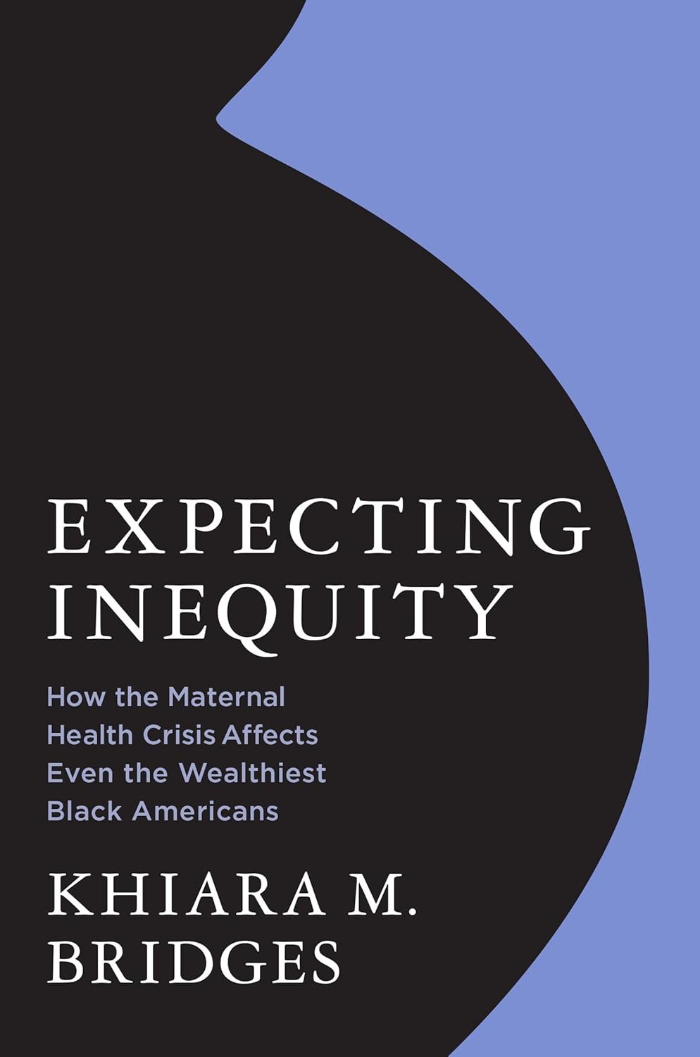 Expecting Inequity: How the Maternal Health Crisis Affects Even the Wealthiest Black Americans (Hardcover)
