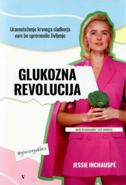 Glukozna revolucija: Uravnoteženje krvnega sladkorja vam bo spremenilo življenje