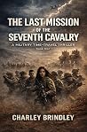 The Last Mission of the Seventh Cavalry (The Last Mission of the 7th Cavalry Book 1)