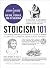 Stoicism 101: From Marcus Aurelius and Epictetus to the Role of Reason and Amor Fati, an Essential Primer on Stoic Philosophy (Adams 101 Series)