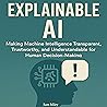 Explainable AI: Making Machine Intelligence Transparent, Trustworthy, and Understandable for Human Decision-Making