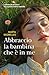 Abbraccio la bambina che è in me by Marta Segrelles