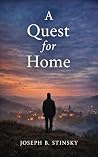A Quest for Home by Joseph B. Stinsky A Quest for Home by Joseph B. Stinsky