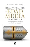 Desmitificando la Edad Media peninsular by Alejandro García Sanjuán Desmitificando la Edad Media peninsular by Alejandro García Sanjuán