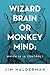 Wizard Brain or Monkey Mind: Which is in control?