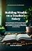 Building Wealth on a Teacher's Salary by Laura K. Simmons