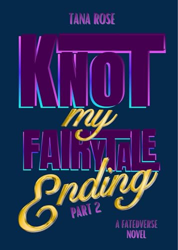 Knot My Fairytale Ending - Part 2 (FatedVerse Book 7)