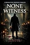 NONE WITNESS: A R...