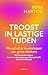 Troost in lastige tijden: Filosofische levenslessen van grote denkers (Dutch Edition)
