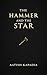 THE HAMMER AND THE STAR by Aatish Kapadia