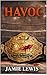 Havoc by Jamie Lewis Havoc by Jamie Lewis