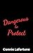 Dangerous to Protect