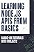 Learning Node.js APIs from Basics: Hands-On Tutorials with Projects (Hands-On Programming & Application Development Series)