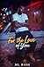 For The Love Of You by ML Bash